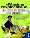 Maxime l'explorateur : le tour du monde des animaux - Théâtre Musical Marsoulan