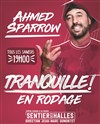 Ahmed Sparrow dans Tranquille ! - Le Sentier des Halles
