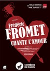 Frédéric Fromet chante l'amour - Comédie de Paris