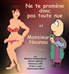 Ne te Promène donc pas toute nue + Mr Nounou - ABC Théâtre