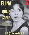 Elina Dumont dans Des Quais à la scène - Le Funambule Montmartre