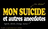 Mon Suicide et autres anecdotes - Théâtre de la Plume
