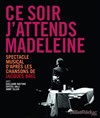 Ce soir j'attends Madeleine - Carré Rondelet Théâtre