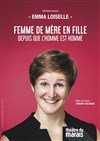Emma Loiselle dans Femme de mère en fille depuis que l'homme est homme - Théâtre du Marais