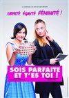 Sois parfaite et t'es toi ! - Famace Théâtre