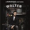 Walter dans Walter Rode dans le coin - Le Burlesque