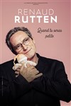 Renaud Rutten dans Quand tu seras petite - La Comédie Montorgueil - Salle 1