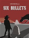 Six Bullets - CCVA - Centre Culturel & de la Vie Associative