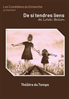 De si tendres liens - Le théâtre du temps