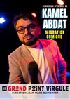 Kamel Abdat dans Migration comique - Le Grand Point Virgule - Salle Apostrophe