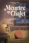 Meurtre au Chalet - Grenier Théâtre