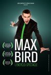 Max Bird dans L'encyclo-spectacle - Royale Factory