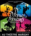 Princes et Princesses - Théâtre Marigny - Salle Marigny