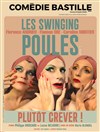 Les Swinging Poules : Plutôt crever ! - Comédie Bastille