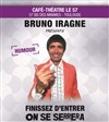 Bruno Iragne dans Finissez d'entrer, on se serrera ! - Café Théâtre Le 57