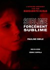 Sublime, forcément sublime - Théâtre Pixel