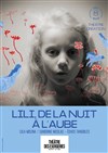 Lili, de la nuit à l'aube - Théâtre des Bergeries