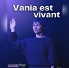 Vania est vivant - Le Local des Autrices
