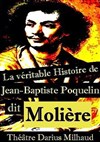 La véritable histoire de Jean-Baptiste Poquelin dit Molière - Théâtre Darius Milhaud