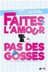 Faites L'Amour Pas des Gosses ! - Espace Palumbo