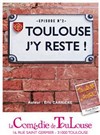 Toulouse j'y reste - La Comédie de Toulouse