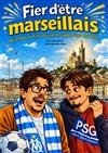 Fier d'être Marseillais - La Comédie des Suds