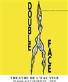 Double face - Théâtre de l'Eau Vive