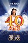 Le Cirque Arlette Gruss dans 40 ans, la tournée anniversaire - Chapiteau Arlette Gruss à Aix les Bains