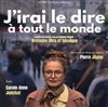 J'irai le dire à tout le monde - Théâtre des Corps Saints