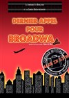 Dernier Appel pour Broadway - Théâtre Comédie Odéon
