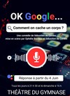 OK Google comment on cache un corps ? - Petit gymnase au Théatre du Gymnase Marie-Bell