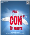Plus con tu meurs - Les Têtes de l'Art 74