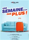 Une semaine pas plus - La Comédie des Alpes