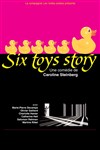 Six toys story - Théâtre Atelier des Arts