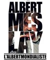 Albert Meslay dans L'albertmondialiste - Le Funambule Montmartre
