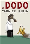 Yannick Jaulin : Le dodo - Théâtre des Sources