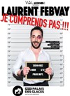 Laurent Febvay dans Je comprends pas ! - Petit Palais des Glaces