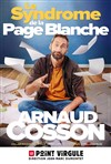 Arnaud Cosson dans Le syndrome de la page blanche - Le Point Virgule