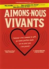Aimons-nous vivants - Comédie de Tours