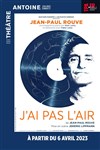 Jean-Paul Rouve dans J'ai pas l'air - Théâtre Antoine