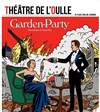 Garden-Party - Théâtre de l'Oulle