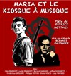 Maria et le kiosque à musique - Théâtre de la Cité