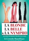 La blonde, la belle et la nympho - Comédie République