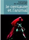 Le Centaure et l'animal - MC93 - Grande salle