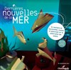 Dernières nouvelles de la mer - Théâtre Roger Lafaille