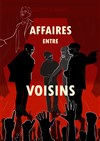 Affaires entre voisins - Théâtre Métro Ateliers