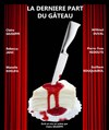 La dernière part du gâteau - L'Auguste Théâtre