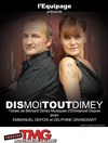 Dis-moi tout Dimey - Théâtre Montmartre Galabru