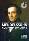 Mendelssohn, compositeur Juif ? - Goethe Institut