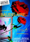 Baudelaire... Vivant ! - Théâtre du Nord Ouest